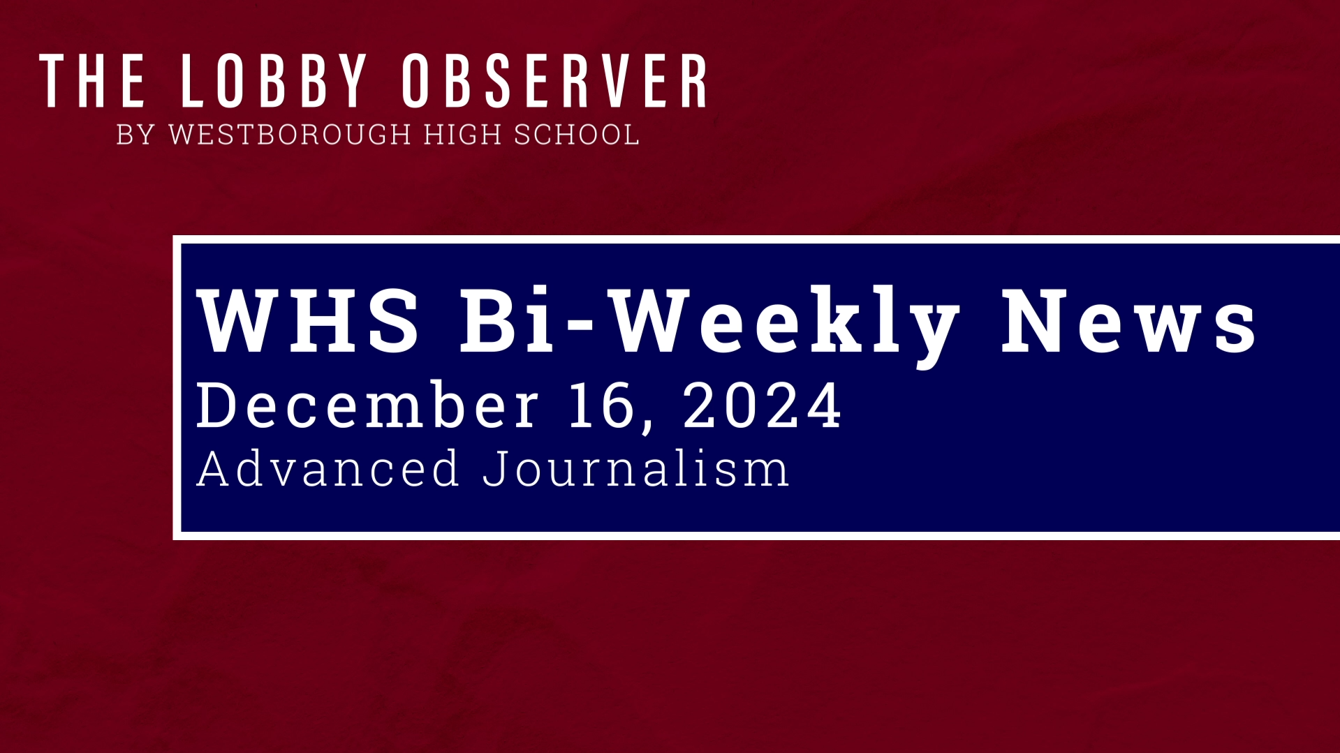 WHS Bi-Weekly News – December 16, 2024 – Westborough TV